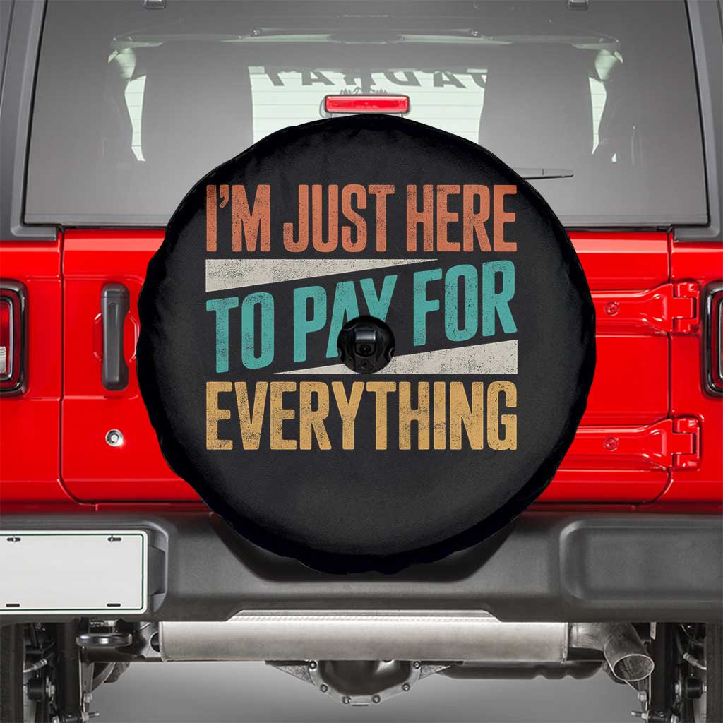I Am Just Here To Pay For Everything Spare Tire Cover Funny Mom Dad TS11 Black Print Your Wear