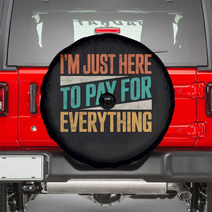 I Am Just Here To Pay For Everything Spare Tire Cover Funny Mom Dad TS11 Black Print Your Wear