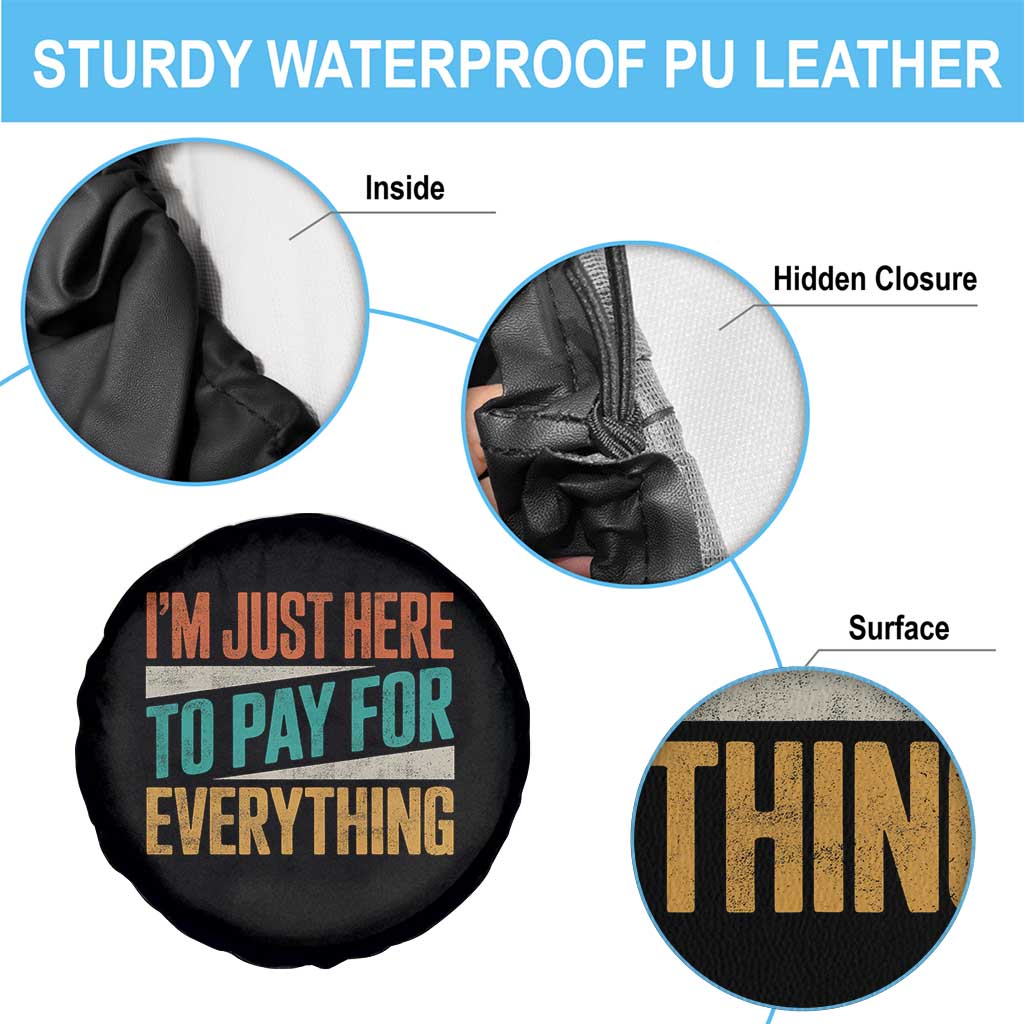 I Am Just Here To Pay For Everything Spare Tire Cover Funny Mom Dad TS11 Print Your Wear
