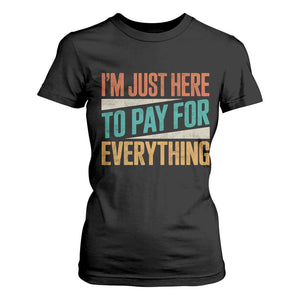 I Am Just Here To Pay For Everything T Shirt For Women Funny Mom Dad TS11 Black Print Your Wear