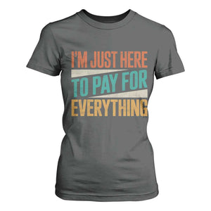 I Am Just Here To Pay For Everything T Shirt For Women Funny Mom Dad TS11 Dark Heather Print Your Wear