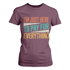 I Am Just Here To Pay For Everything T Shirt For Women Funny Mom Dad TS11 Maroon Print Your Wear