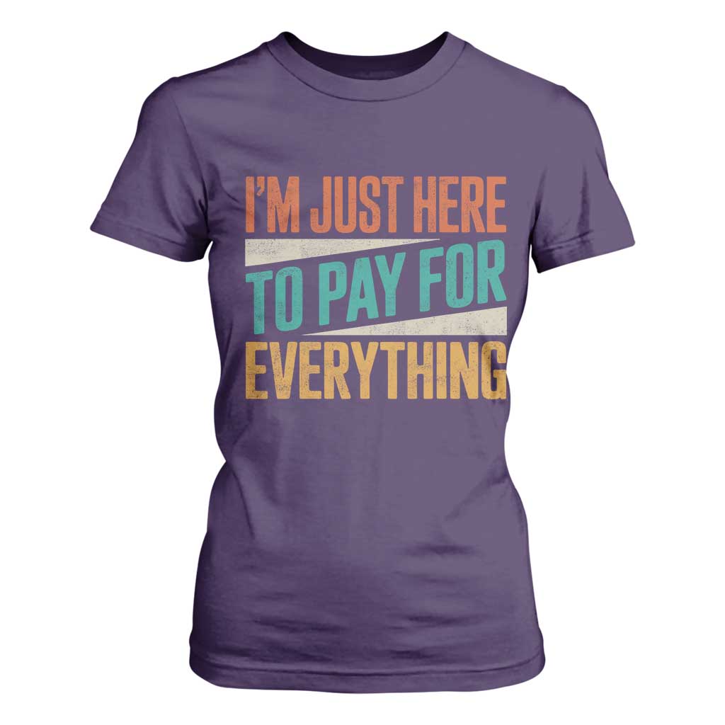 I Am Just Here To Pay For Everything T Shirt For Women Funny Mom Dad TS11 Purple Print Your Wear