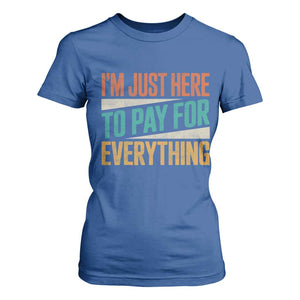 I Am Just Here To Pay For Everything T Shirt For Women Funny Mom Dad TS11 Royal Blue Print Your Wear