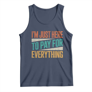 I Am Just Here To Pay For Everything Tank Top Funny Mom Dad TS11 Navy Print Your Wear