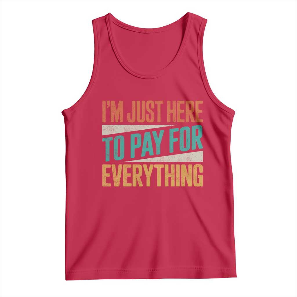 I Am Just Here To Pay For Everything Tank Top Funny Mom Dad TS11 Red Print Your Wear
