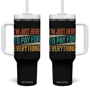 I Am Just Here To Pay For Everything Tumbler With Handle Funny Mom Dad TS11 One Size: 40 oz Black Print Your Wear
