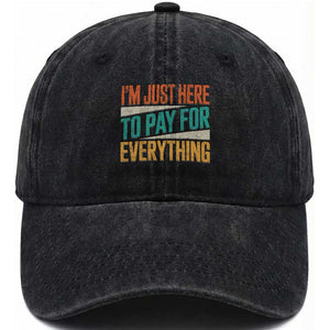 I Am Just Here To Pay For Everything Washed Cotton Baseball Cap Funny Mom Dad TS11 Print Your Wear