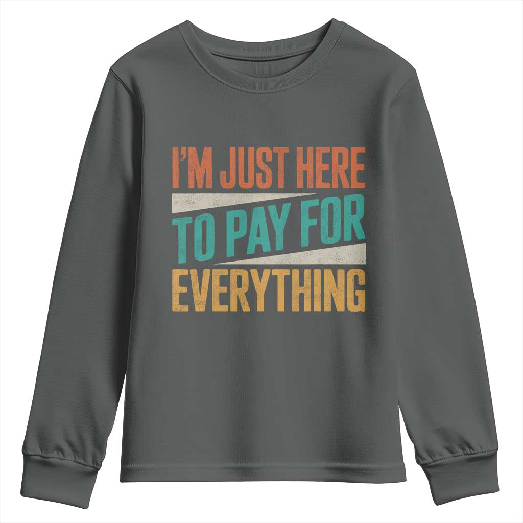 I Am Just Here To Pay For Everything Youth Sweatshirt Funny Mom Dad TS11 Dark Heather Print Your Wear