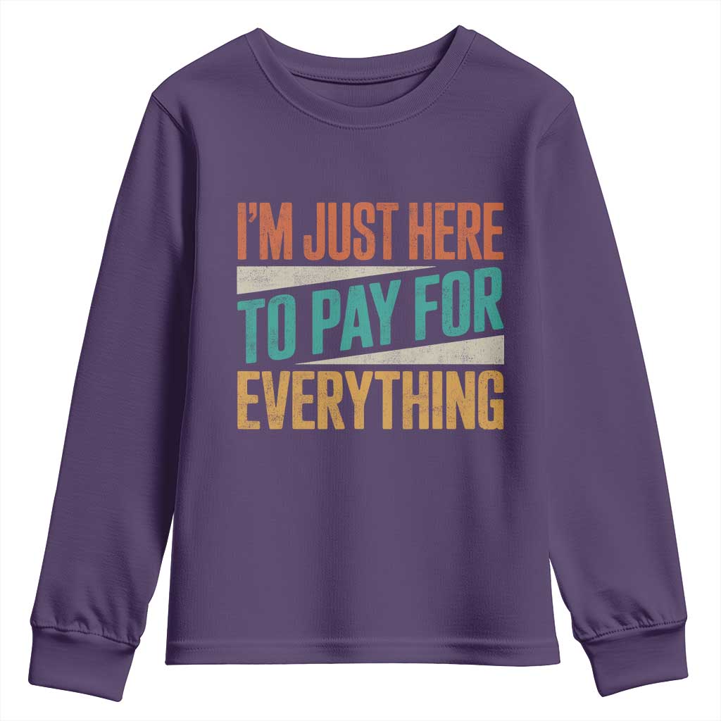 I Am Just Here To Pay For Everything Youth Sweatshirt Funny Mom Dad TS11 Purple Print Your Wear