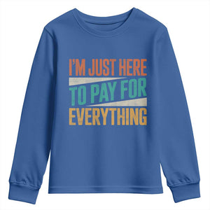 I Am Just Here To Pay For Everything Youth Sweatshirt Funny Mom Dad TS11 Royal Blue Print Your Wear