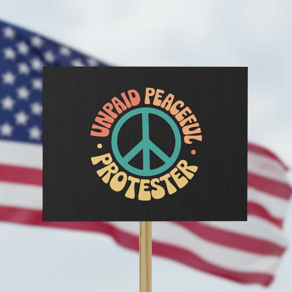 Unpaid Peaceful Protester Protest Sign Social Justice Floral Peace Sign TS11 Horizontal 18" × 24" Black Print Your Wear