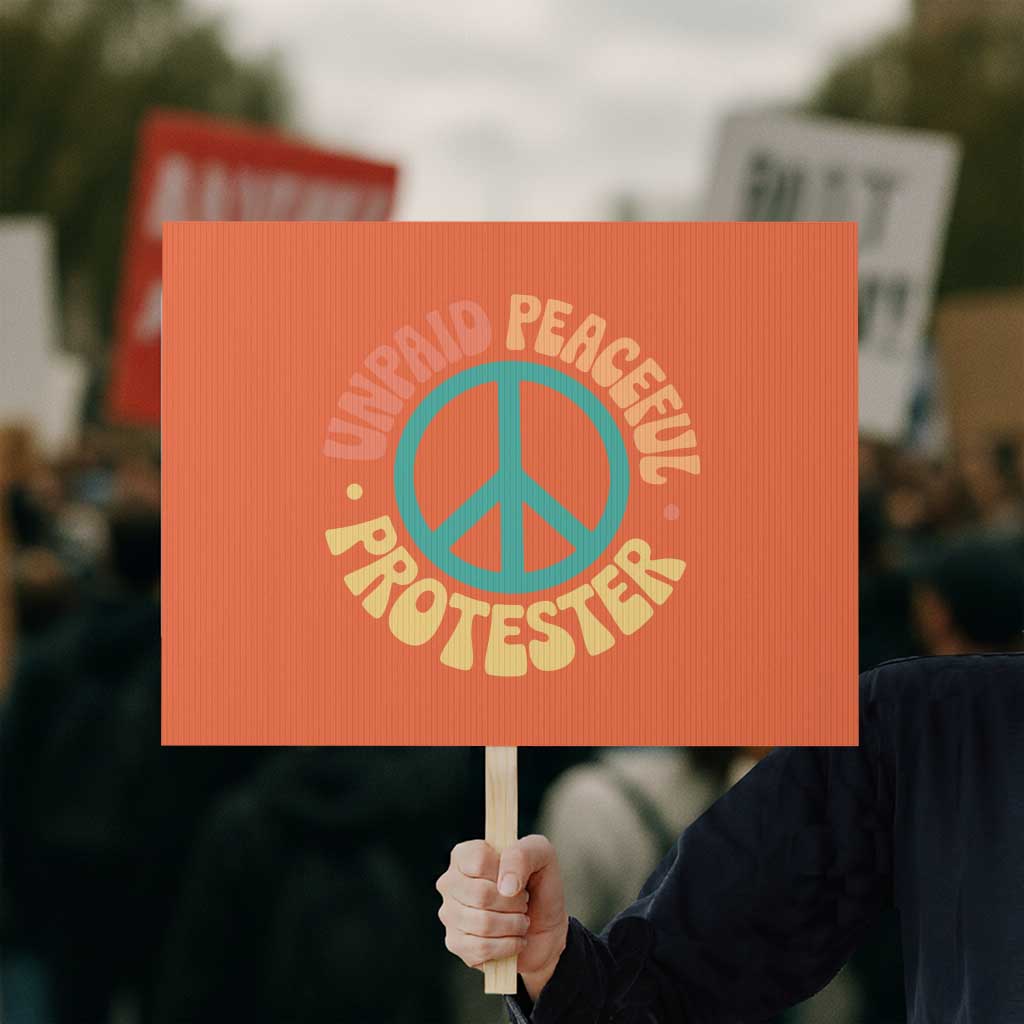 Unpaid Peaceful Protester Protest Sign Social Justice Floral Peace Sign TS11 Horizontal 18" × 24" Orange Print Your Wear