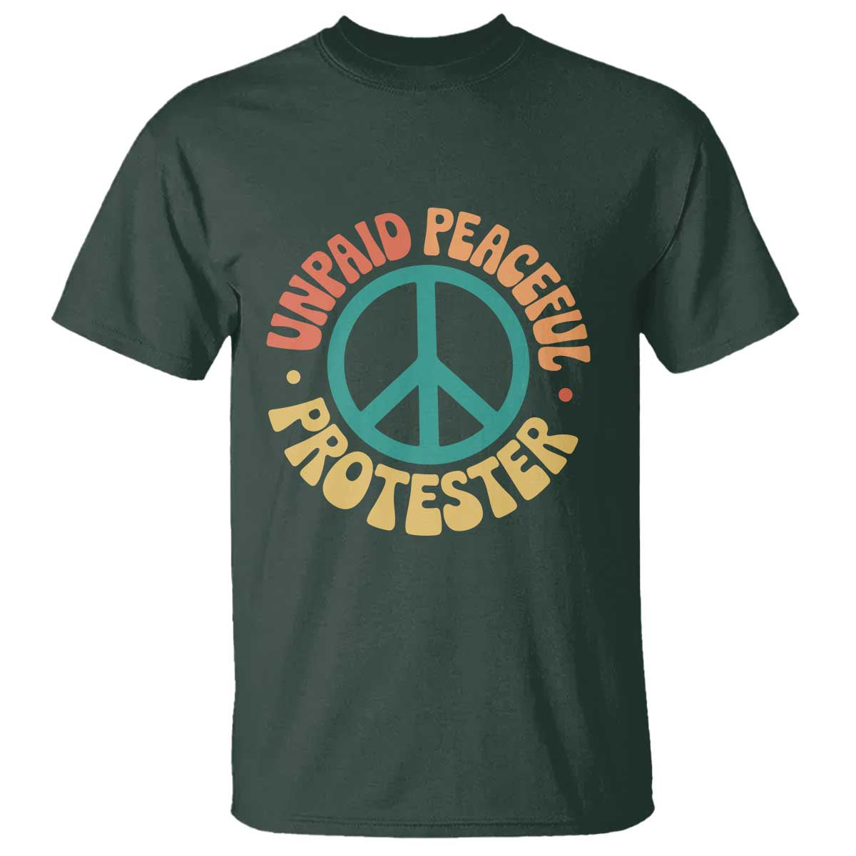 Unpaid Peaceful Protester T Shirt Social Justice Floral Peace Sign TS11 Dark Forest Green Print Your Wear