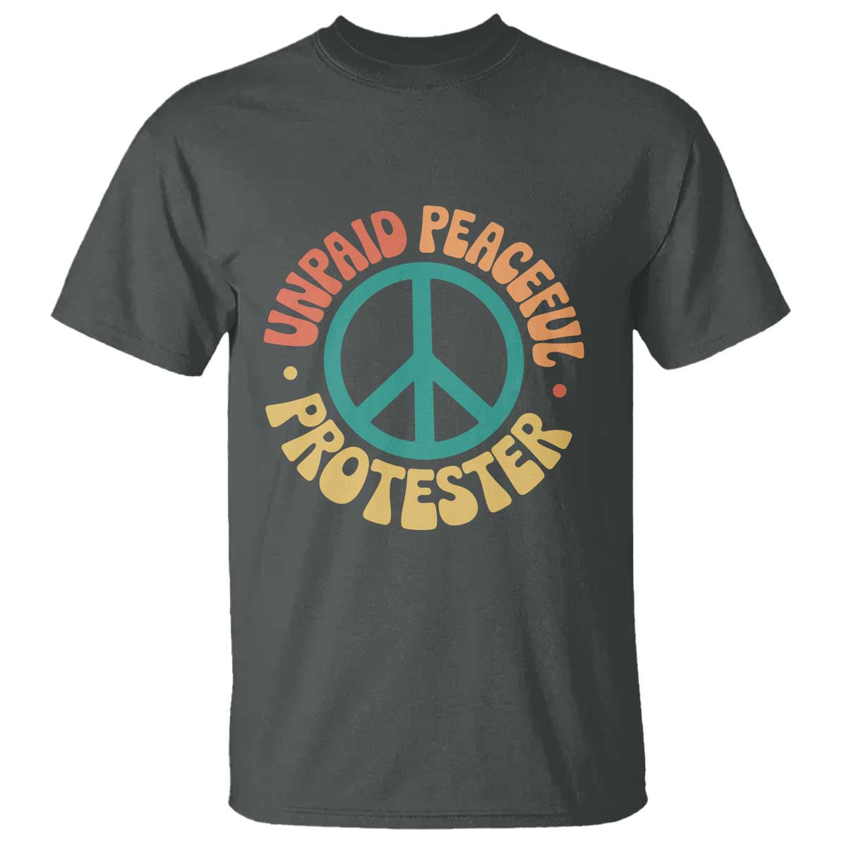Unpaid Peaceful Protester T Shirt Social Justice Floral Peace Sign TS11 Dark Heather Print Your Wear
