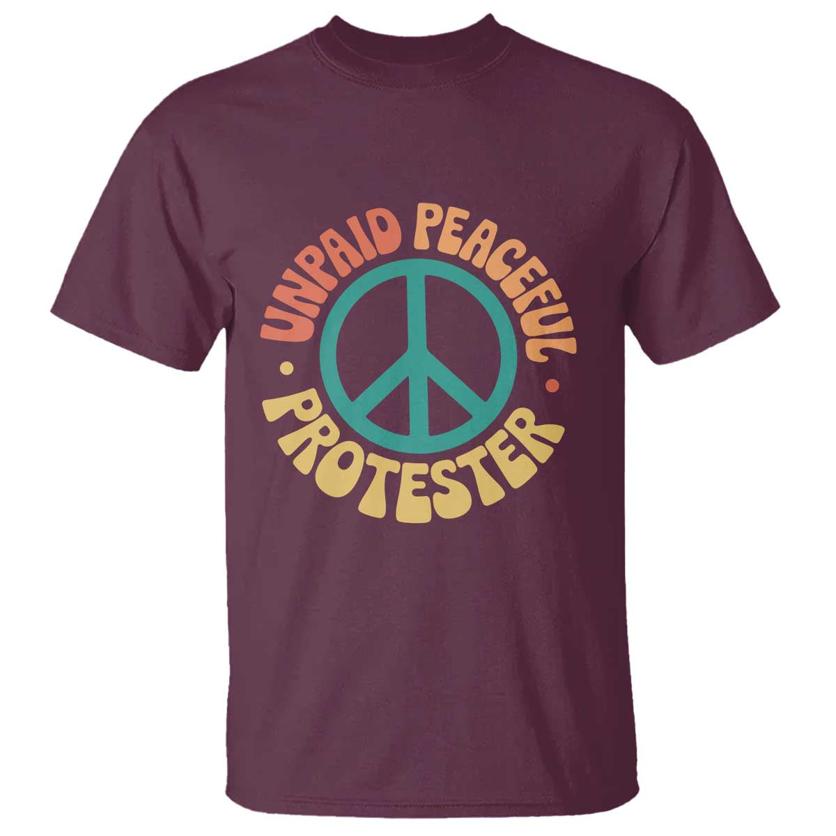 Unpaid Peaceful Protester T Shirt Social Justice Floral Peace Sign TS11 Maroon Print Your Wear