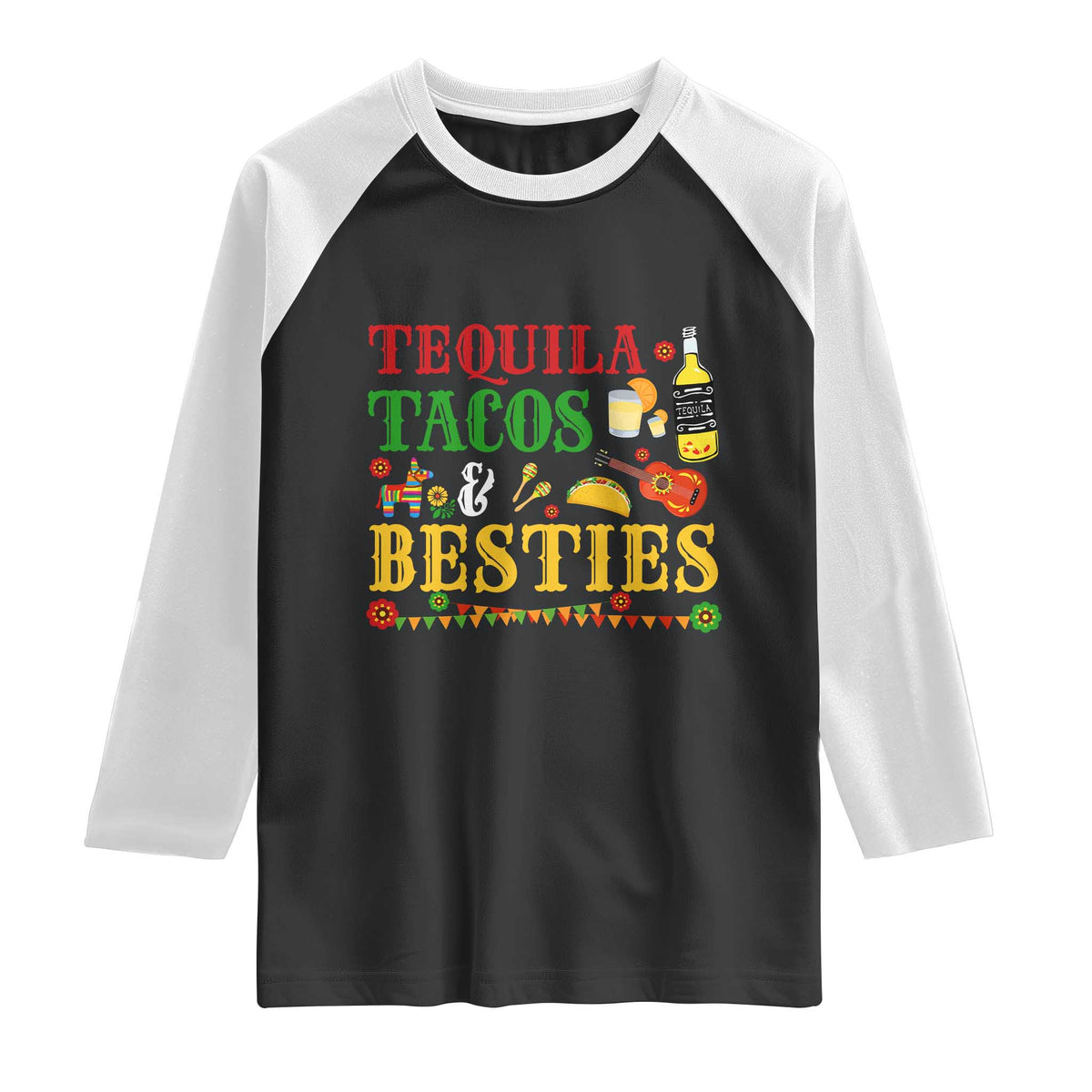 Tequila Tacos And Besties Raglan Shirt Funny Mexican Fiesta Cinco De Mayo TS11 Black White Print Your Wear