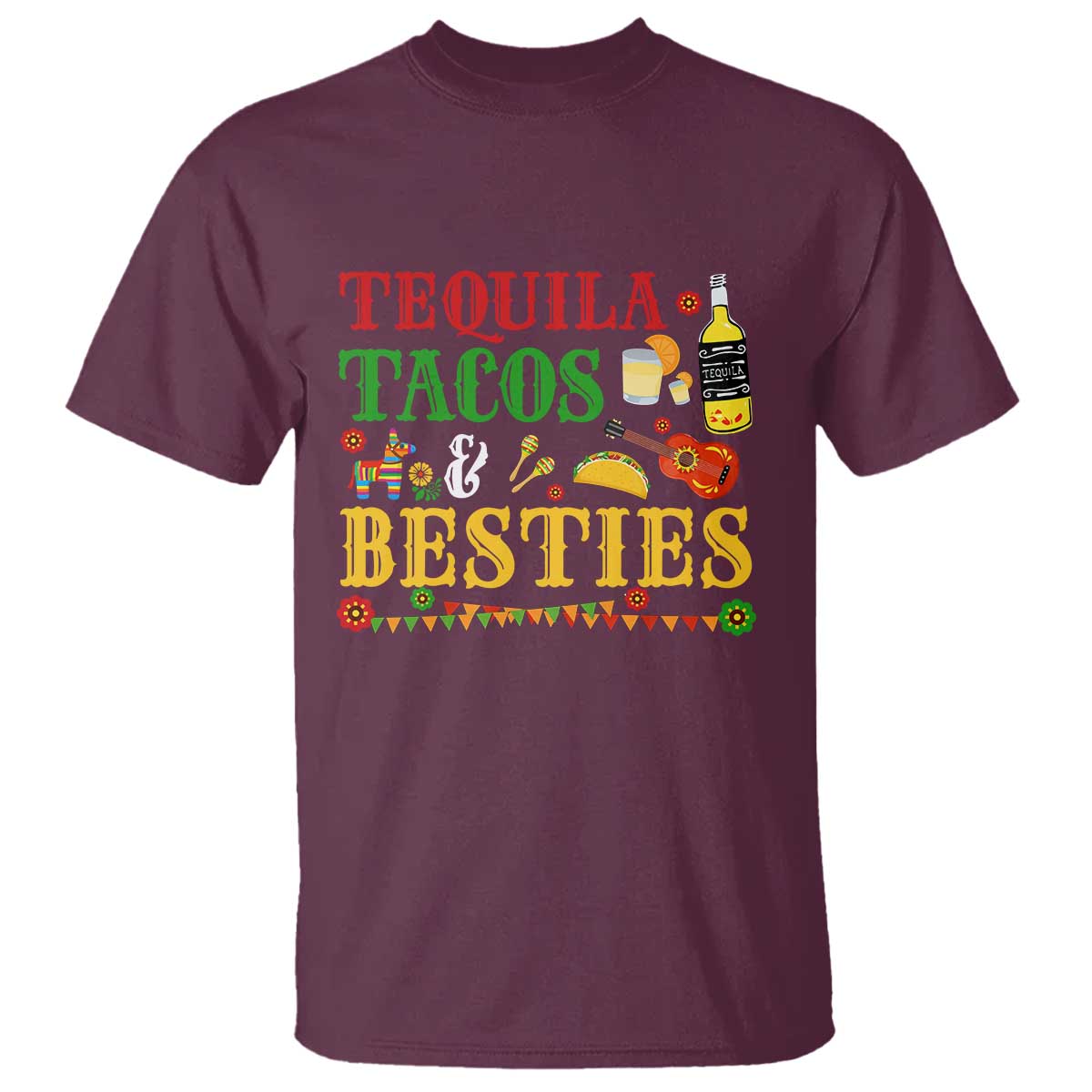 Tequila Tacos And Besties T Shirt Funny Mexican Fiesta Cinco De Mayo TS11 Maroon Print Your Wear