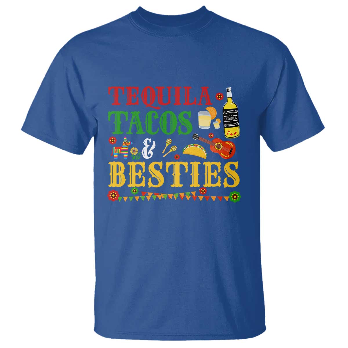 Tequila Tacos And Besties T Shirt Funny Mexican Fiesta Cinco De Mayo TS11 Royal Blue Print Your Wear
