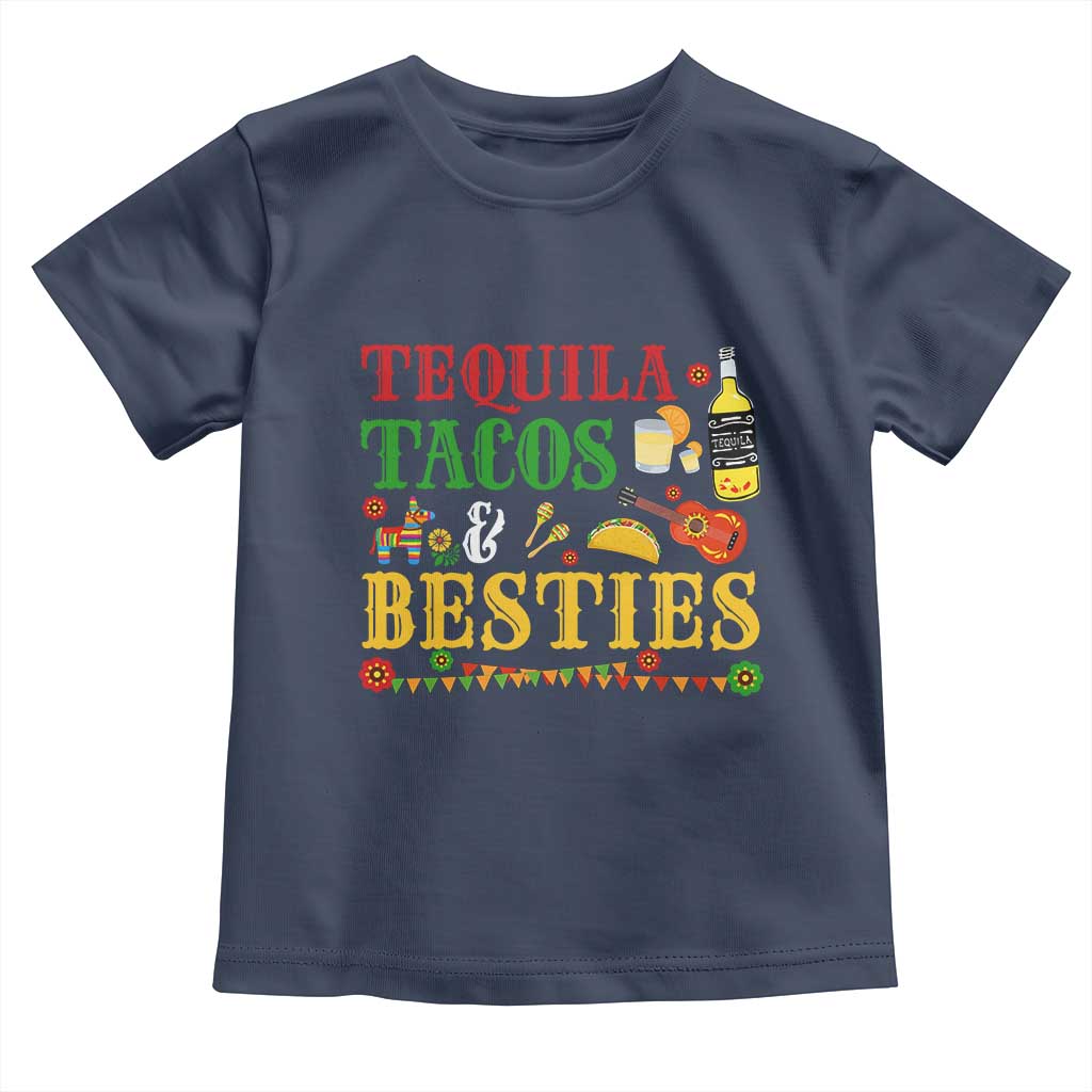 Tequila Tacos And Besties Toddler T Shirt Funny Mexican Fiesta Cinco De Mayo TS11 Navy Print Your Wear