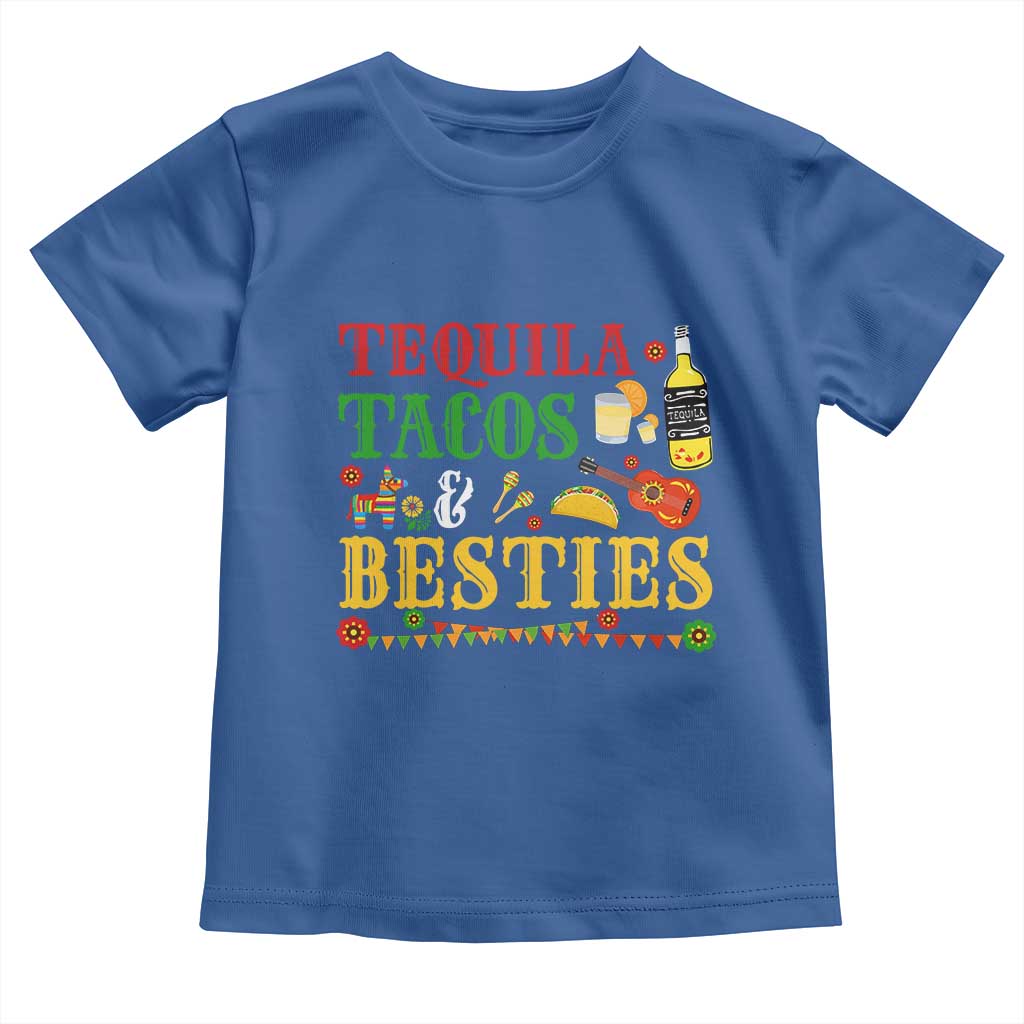 Tequila Tacos And Besties Toddler T Shirt Funny Mexican Fiesta Cinco De Mayo TS11 Royal Blue Print Your Wear