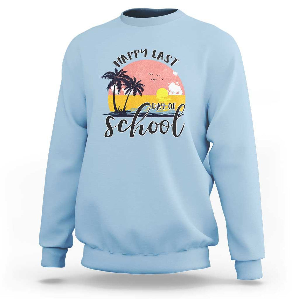 Graduation Sweatshirt Happy Last Day Of School Teacher Student Summer Vacation TS11 Light Blue Print Your Wear