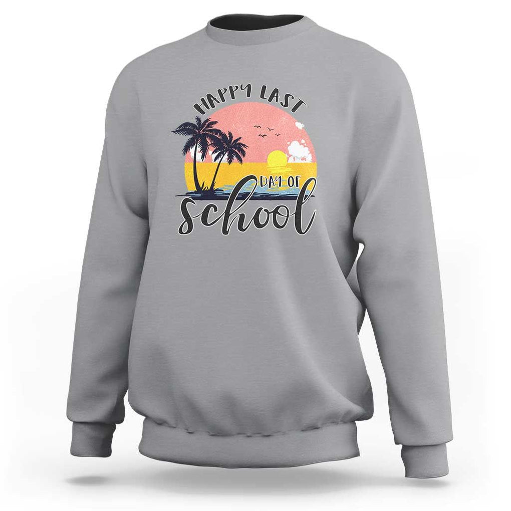 Graduation Sweatshirt Happy Last Day Of School Teacher Student Summer Vacation TS11 Sport Gray Print Your Wear