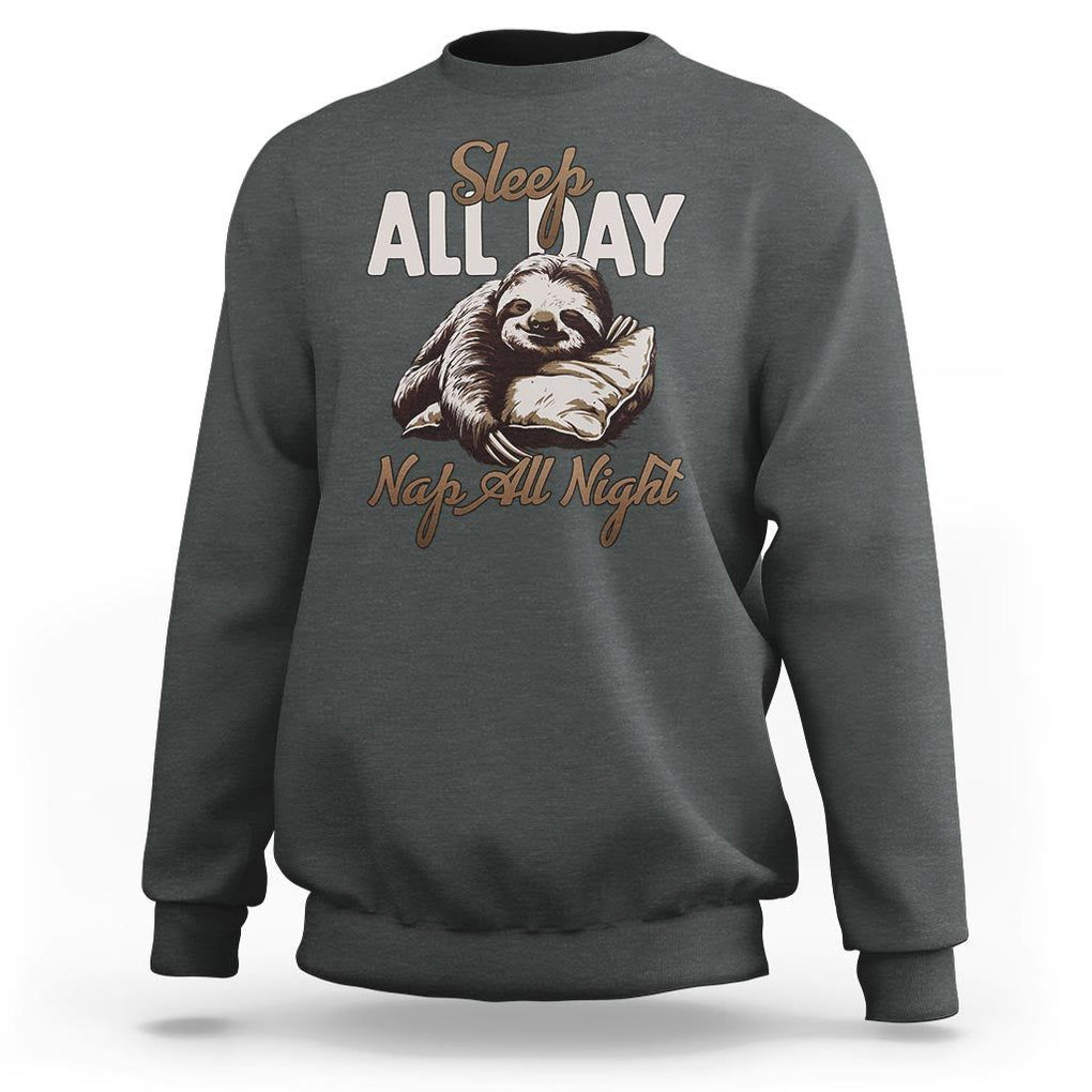 Funny Sloth Sweatshirt Sleep All Day Nap All Night Sleep Napping Cute TS11 Dark Heather Print Your Wear