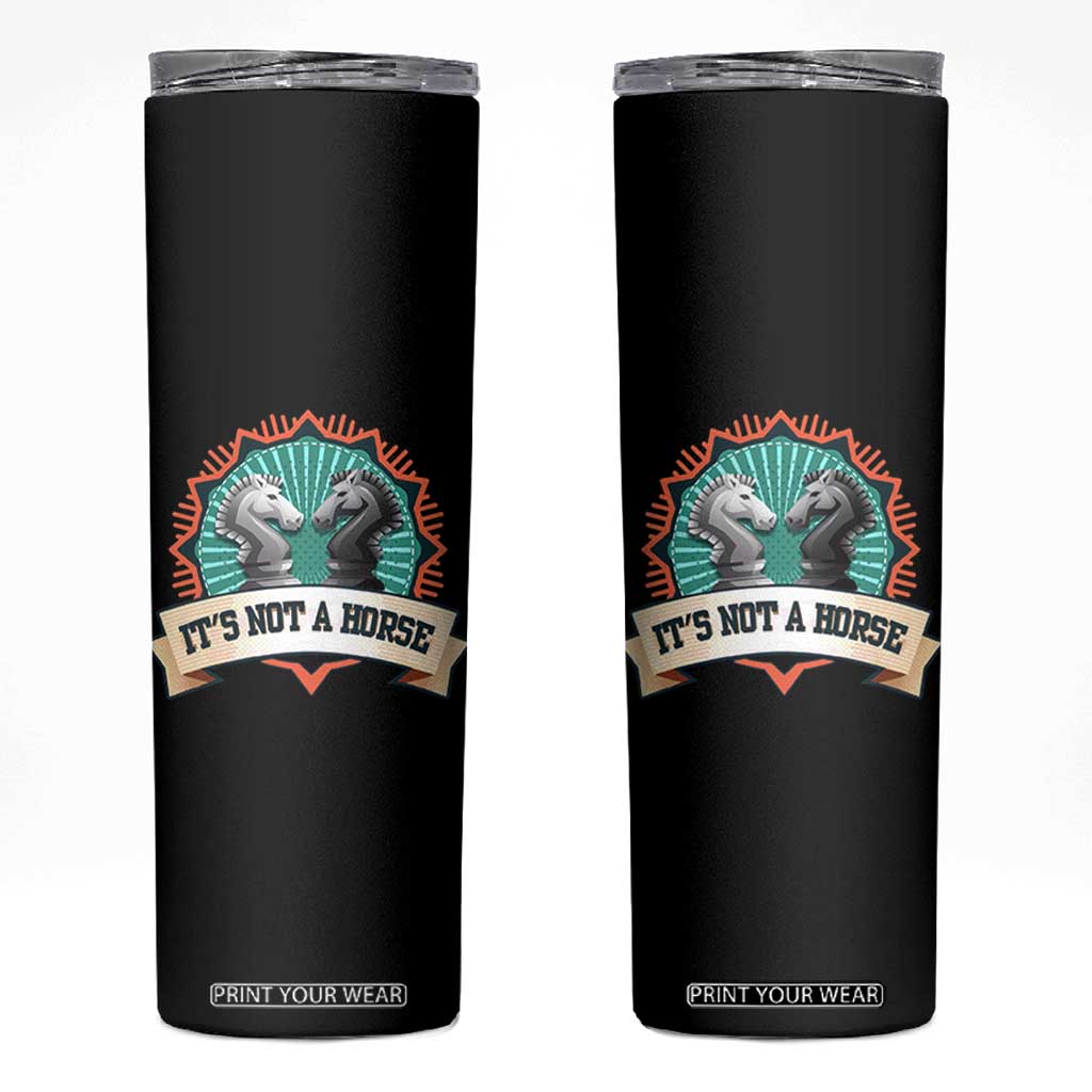 Funny Chess Lover Skinny Tumbler It's Not A Horse Knight Horse TS11 Black Print Your Wear