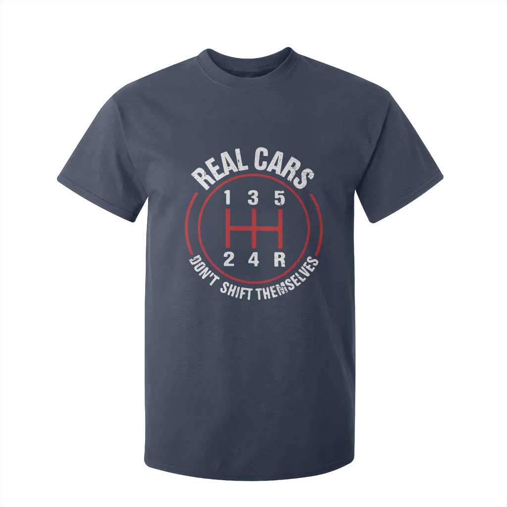 Funny Real Cars Dont Shift Themselves T Shirt For Kid Car Racing Manual TS11 Navy Print Your Wear