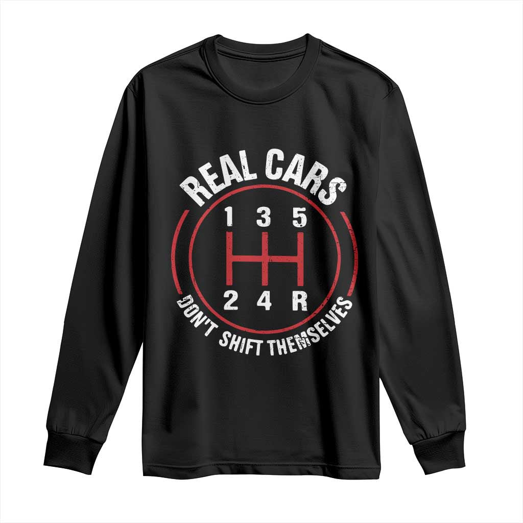 Funny Real Cars Dont Shift Themselves Long Sleeve Shirt Car Racing Manual TS11 Black Print Your Wear