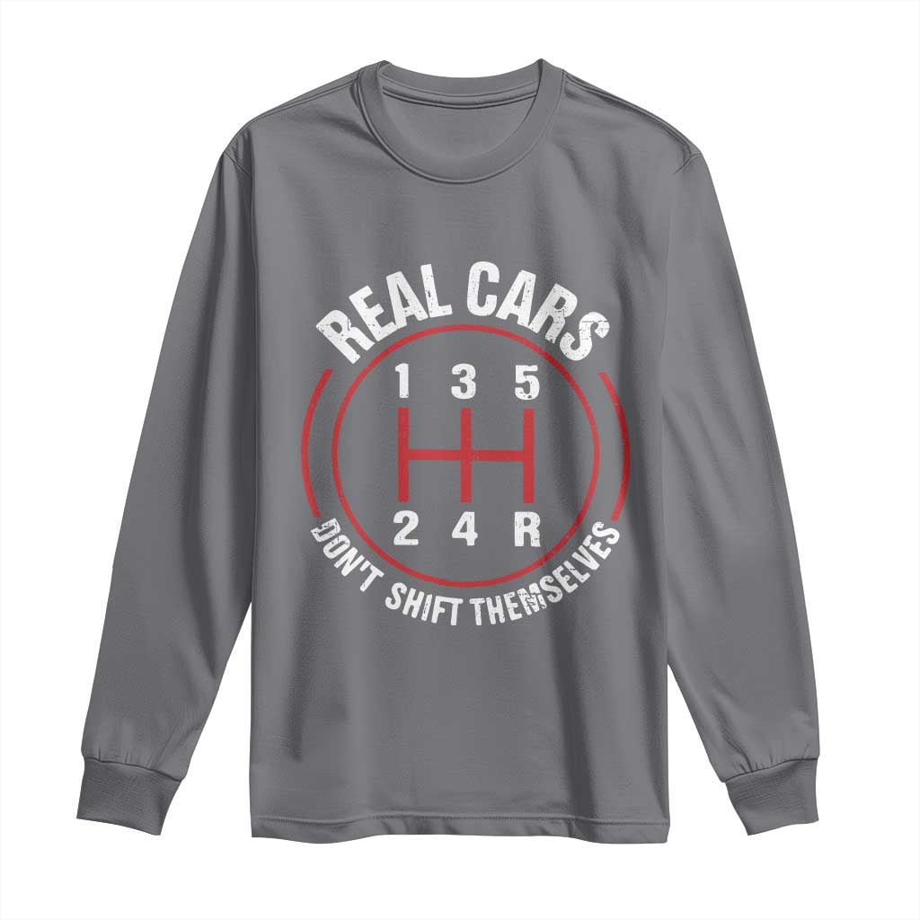 Funny Real Cars Dont Shift Themselves Long Sleeve Shirt Car Racing Manual TS11 Charcoal Print Your Wear