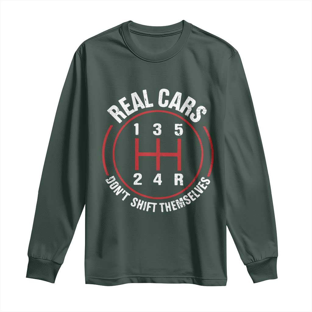 Funny Real Cars Dont Shift Themselves Long Sleeve Shirt Car Racing Manual TS11 Dark Forest Green Print Your Wear