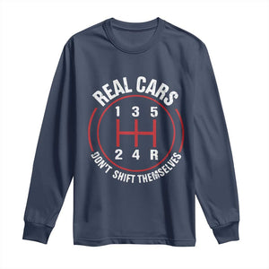 Funny Real Cars Dont Shift Themselves Long Sleeve Shirt Car Racing Manual TS11 Navy Print Your Wear