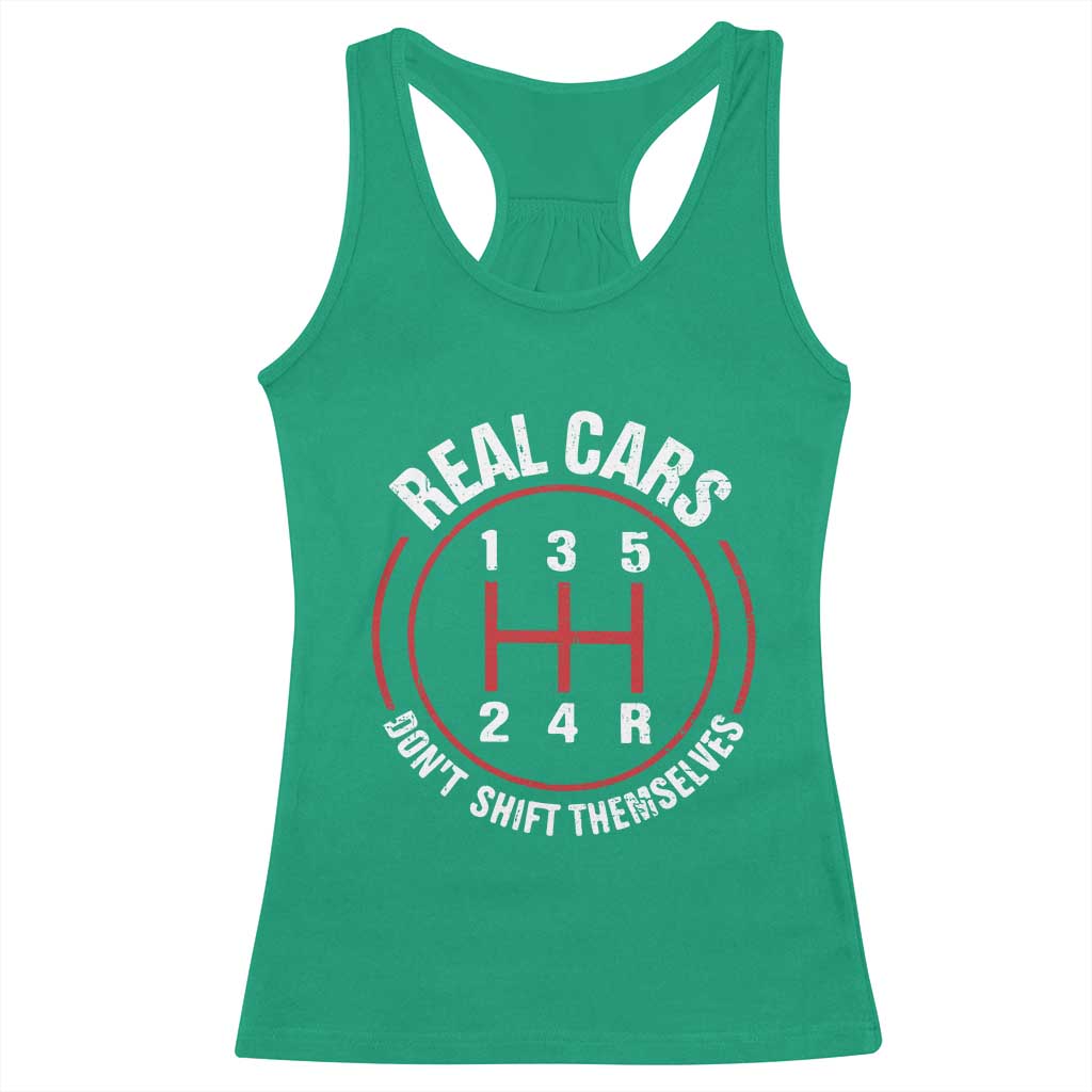 Funny Real Cars Dont Shift Themselves Racerback Tank Top Car Racing Manual TS11 Irish Green Print Your Wear
