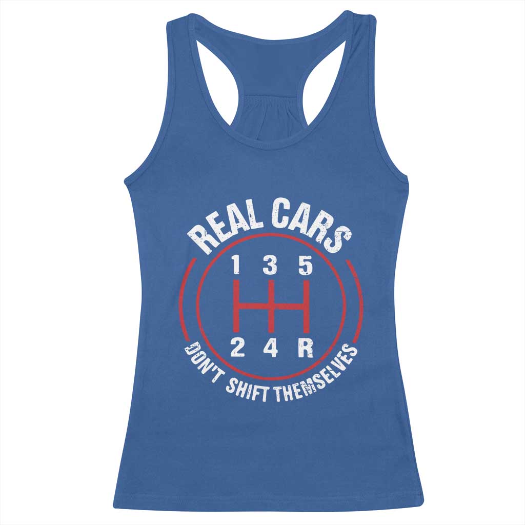 Funny Real Cars Dont Shift Themselves Racerback Tank Top Car Racing Manual TS11 Royal Blue Print Your Wear