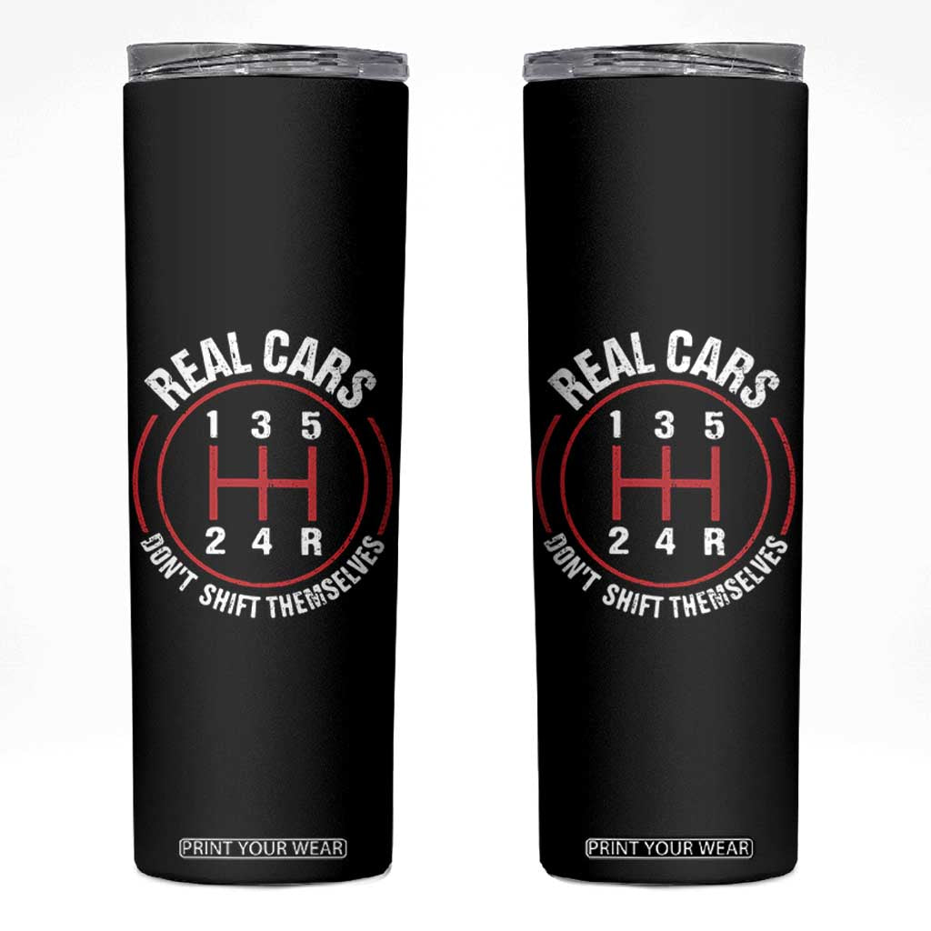 Funny Real Cars Dont Shift Themselves Skinny Tumbler Car Racing Manual TS11 Black Print Your Wear