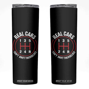 Funny Real Cars Dont Shift Themselves Skinny Tumbler Car Racing Manual TS11 Black Print Your Wear