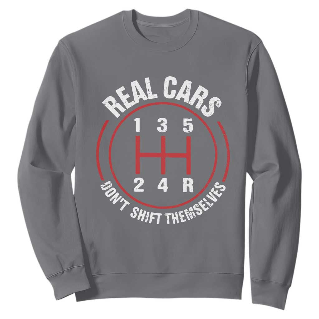 Funny Real Cars Dont Shift Themselves Sweatshirt Car Racing Manual TS11 Charcoal Print Your Wear