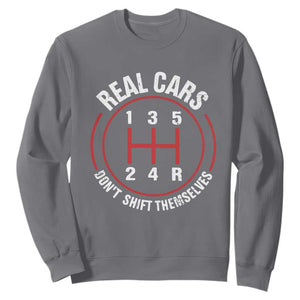 Funny Real Cars Dont Shift Themselves Sweatshirt Car Racing Manual TS11 Charcoal Print Your Wear