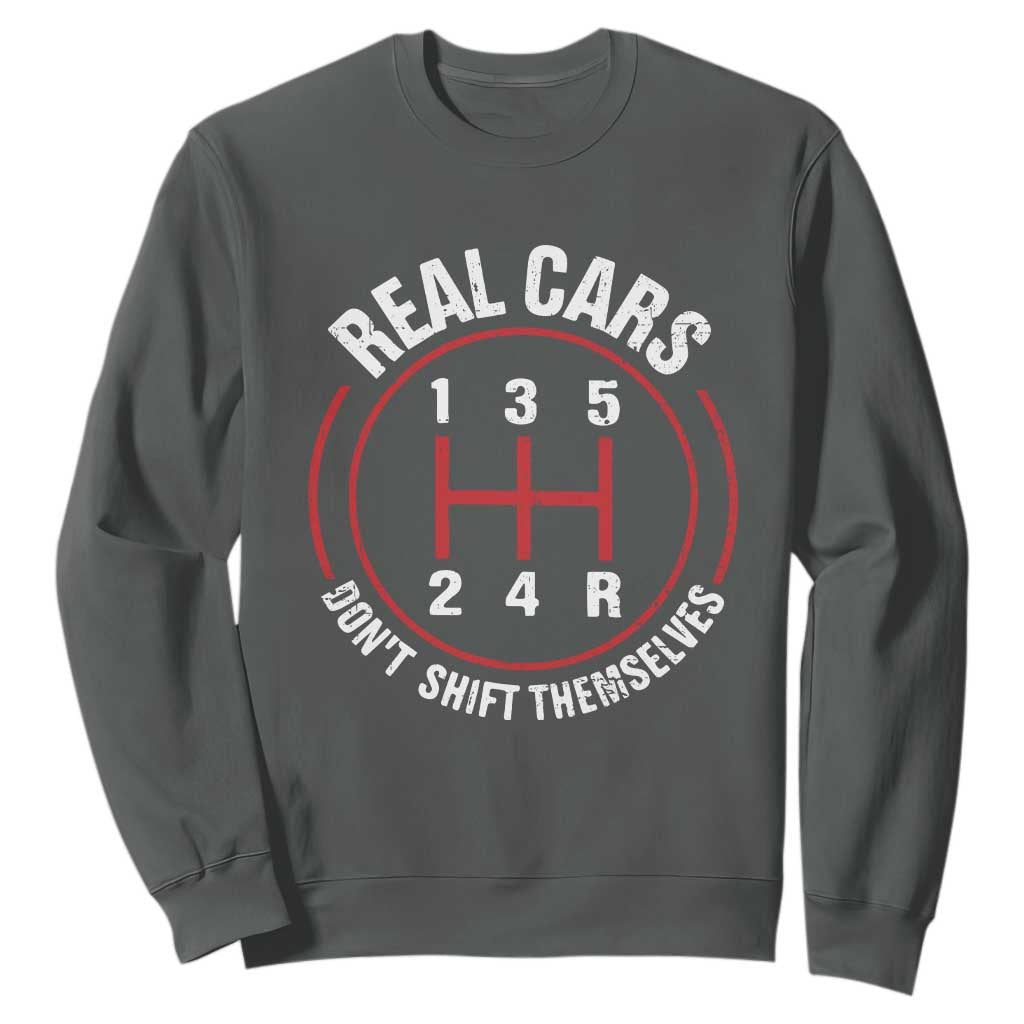 Funny Real Cars Dont Shift Themselves Sweatshirt Car Racing Manual TS11 Dark Heather Print Your Wear