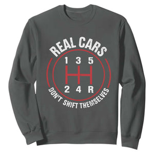 Funny Real Cars Dont Shift Themselves Sweatshirt Car Racing Manual TS11 Dark Heather Print Your Wear