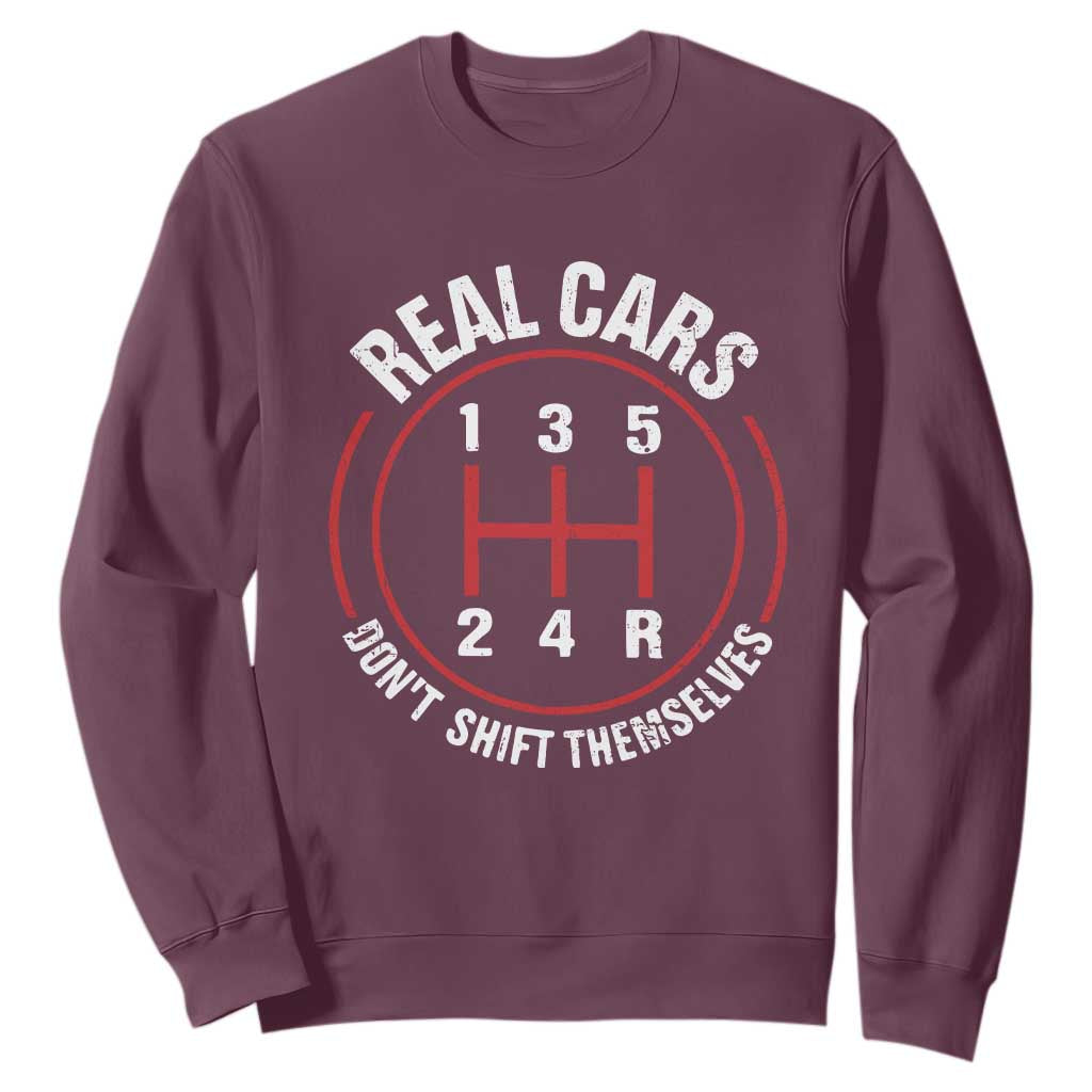 Funny Real Cars Dont Shift Themselves Sweatshirt Car Racing Manual TS11 Maroon Print Your Wear