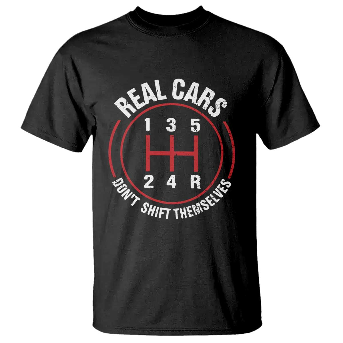 Funny Real Cars Dont Shift Themselves T Shirt Car Racing Manual TS11 Black Print Your Wear
