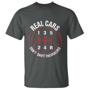 Funny Real Cars Dont Shift Themselves T Shirt - Car Racing Manual Transmission Humor Tee TS11 Dark Heather Print Your Wear