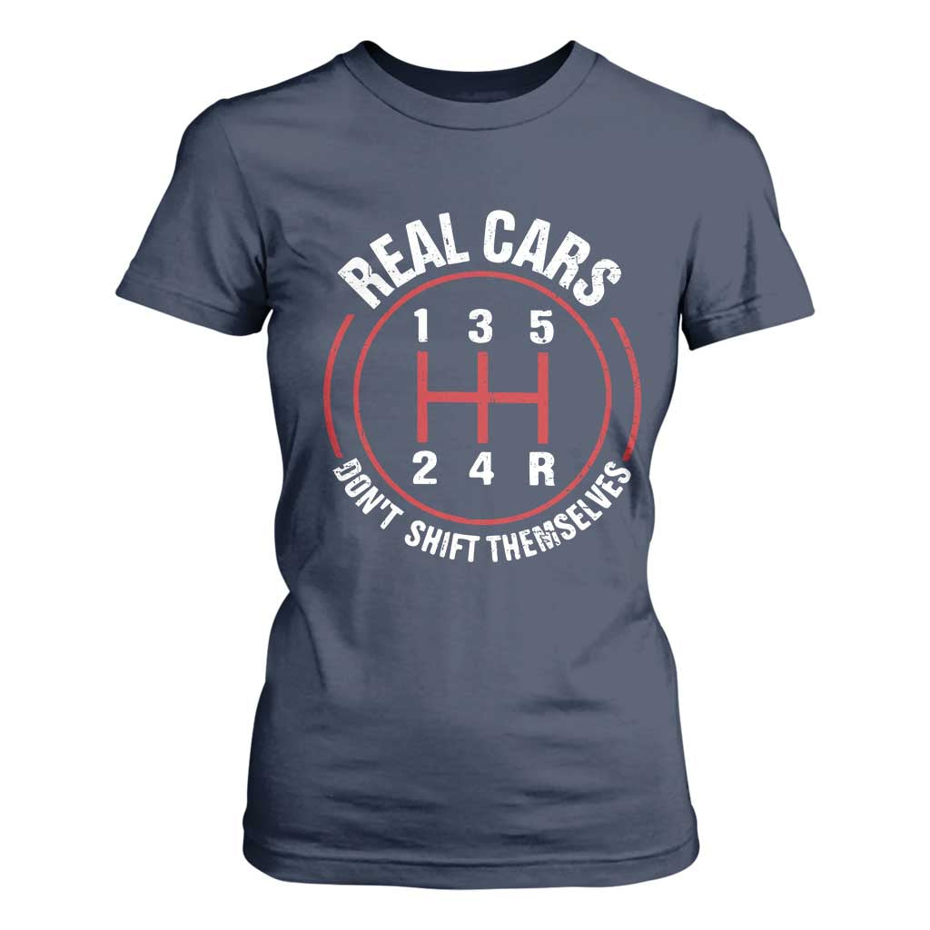 Funny Real Cars Dont Shift Themselves T Shirt For Women Car Racing Manual TS11 Navy Print Your Wear