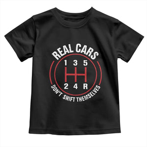 Funny Real Cars Dont Shift Themselves Toddler T Shirt Car Racing Manual TS11 Black Print Your Wear
