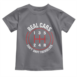 Funny Real Cars Dont Shift Themselves Toddler T Shirt Car Racing Manual TS11 Charcoal Print Your Wear
