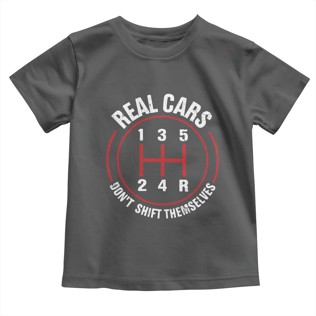 Funny Real Cars Dont Shift Themselves Toddler T Shirt Car Racing Manual TS11 Dark Heather Print Your Wear