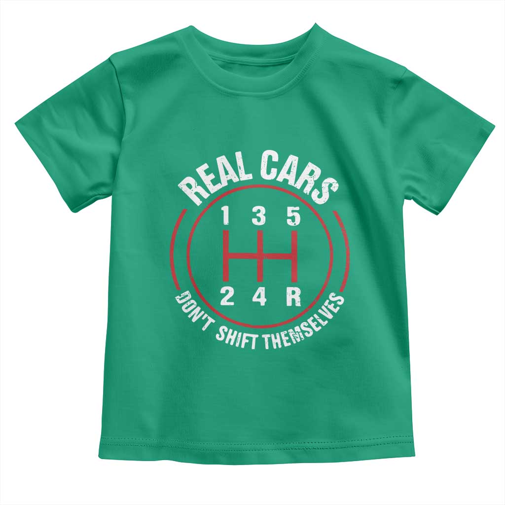 Funny Real Cars Dont Shift Themselves Toddler T Shirt Car Racing Manual TS11 Irish Green Print Your Wear